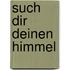 Such dir deinen Himmel