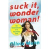 Suck It, Wonder Woman! by Olivia Munn