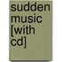 Sudden Music [with Cd]