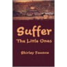 Suffer The Little Ones door Shirley Faunce