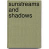 Sunstreams And Shadows by Cicely A. Rodway