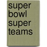 Super Bowl Super Teams door Scholastic Inc.