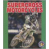 Supercross Motorcycles by Lisa Bullard