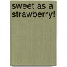 Sweet As A Strawberry! by Sally Smallwood