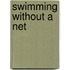 Swimming Without A Net