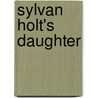 Sylvan Holt's Daughter door Holme Lee