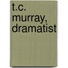 T.C. Murray, Dramatist door Albert J. DeGiacomo