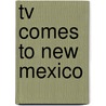 Tv Comes To New Mexico by George Morrison