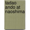 Tadao Ando at Naoshima door Phillip Jodidio