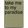 Take Me To My Paradise door Colleen Ballerino Cohen