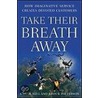 Take Their Breath Away by John R. Patterson