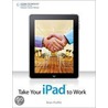 Take Your Ipad To Work door Brian Proffitt