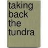 Taking Back the Tundra by Bob Temple