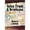 Tales From A Briefcase by Robert James