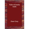Tales Of Lonely Trails door Zane Gray