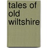 Tales Of Old Wiltshire door Cecilia Millson