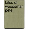 Tales Of Woodsman Pete by Lilli Carre