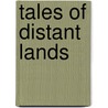 Tales of Distant Lands door Tales