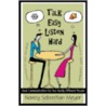 Talk Easy, Listen Hard door Nancy Sebastian Meyer