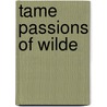 Tame Passions Of Wilde by Jeff Nunokawa
