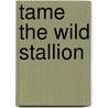 Tame the Wild Stallion door Walle Conoly