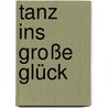 Tanz ins große Glück door Nora Roberts
