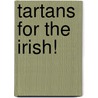 Tartans For The Irish! by Philip D. Smith Jr