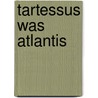 Tartessus Was Atlantis door C.E. Albertson