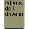 Tatjana Doll. Drive In door Tatjana Doll