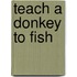 Teach a Donkey to Fish