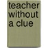 Teacher Without A Clue