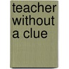 Teacher Without A Clue door Gary L. Hester