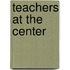 Teachers at the Center
