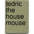 Tedric The House Mouse