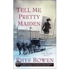 Tell Me, Pretty Maiden door Rhys Bowen