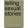 Telling Sexual Stories door Kenneth Plummer