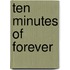 Ten Minutes Of Forever