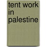 Tent Work In Palestine by Conder C.R. (Claude Reignier)