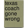 Texas Coach Gone Wrong door Bo Herrington