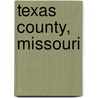 Texas County, Missouri by Miriam T. Timpledon