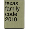 Texas Family Code 2010 door Onbekend