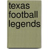 Texas Football Legends by Carlton Stowers