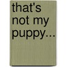 That's Not My Puppy... door Fiona Watts