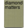Diamond Matters by K. van Lohuizen