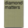 Diamond Matters