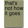 That's Not How It Goes door N. Thompson Kelly