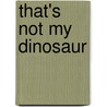 That's Not My Dinosaur by Rachel Wells