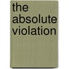 The Absolute Violation door Richard Matthews