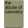 The Abuse of Casuistry door Stephen Toulmin