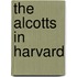 The Alcotts In Harvard